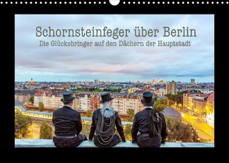 Schornsteinfeger über Berlin - Die Glücksbringer auf den Dächern der Hauptstadt (Wandkalender 2022 DIN A3 quer)