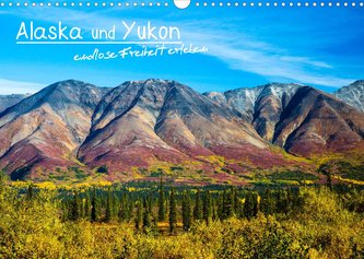 Alaska und Yukon, endlose Freiheit erleben (Wandkalender 2022 DIN A3 quer)