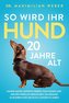 So wird Ihr Hund 20 Jahre alt