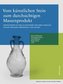 Vom Künstlichen Stein zum durchsichtigen Massenprodukt / From Artificial Stone to Translucent Mass-Product