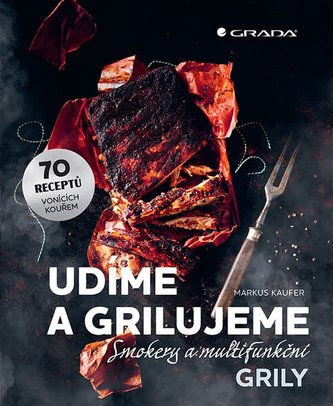 Udíme a grilujeme smokery a multifunkční grily - 70 receptů vonících kouřem Udíme a grilujeme smokery a multifunkční grily - 70 receptů vonících kouřem