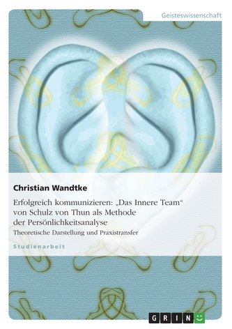 Erfolgreich kommunizieren: \"Das Innere Team\" von Schulz von Thun als Methode der Persönlichkeitsanalyse