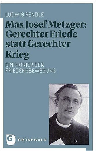 Max Josef Metzger: Gerechter Friede statt Gerechter Krieg