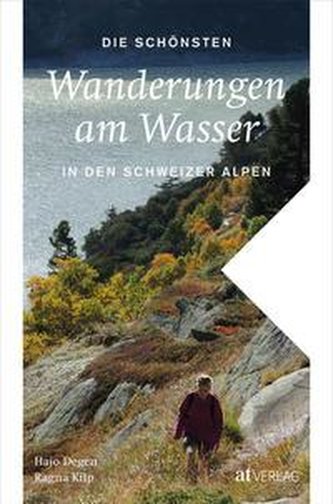 Die schönsten Wanderungen am Wasser in den Schweizer Alpen