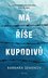 Má říše kupodivů - Román o osudech jedné české rodiny ve 20. a 21. století