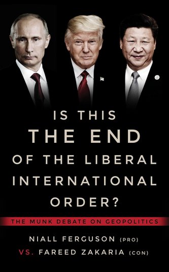 Is This the End of the Liberal International Order?: The Munk Debates
