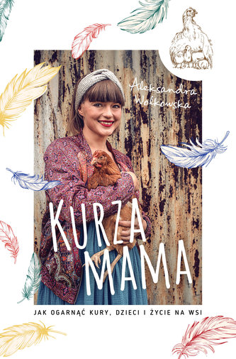Kurza mama.  Jak ogarnąć kury, dzieci i szczęśliwe życie na wsi