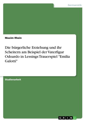 Die bürgerliche Erziehung und ihr Scheitern am Beispiel der Vaterfigur Odoardo in Lessings Trauerspiel \"Emilia Galotti\"
