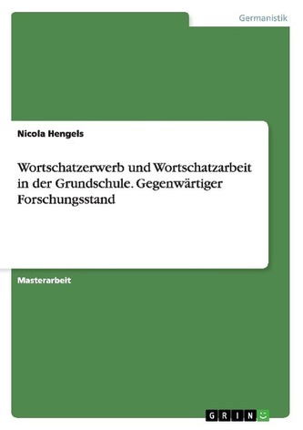 Wortschatzerwerb und Wortschatzarbeit in der Grundschule. Gegenwärtiger Forschungsstand