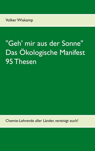 \"Geh' mir aus der Sonne\" - Das Ökologische Manifest - 95 Thesen
