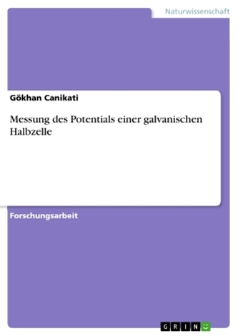 Messung des Potentials einer galvanischen Halbzelle Messung des Potentials einer galvanischen Halbzelle