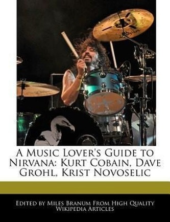 A Music Lover's Guide to Nirvana: Kurt Cobain, Dave Grohl, Krist Novoselic