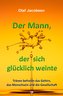 Der Mann, der sich glücklich weinte