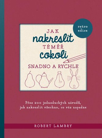 Jak nakreslit téměř cokoli snadno a rychle Jak nakreslit téměř cokoli snadno a rychle