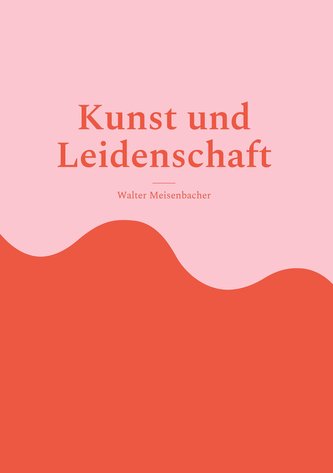 Kunst und Leidenschaft