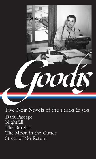 David Goodis: Five Noir Novels of the 1940s & 50s (Loa #225): Dark Passage / Nightfall / The Burglar / The Moon in the Gutter /