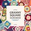 The Ultimate Granny Square Sourcebook