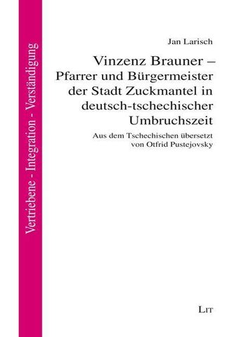 Vinzenz Brauner - Pfarrer und Bürgermeister der Stadt Zuckmantel in deutsch-tschechischer Umbruchszeit
