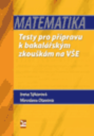 MATEMATIKA Testy pro přípravu k bakalářským zkouškám na VŠE