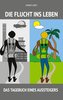 Die Flucht ins Leben