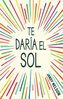 Te Daria El Sol / I'll Give You the Sun