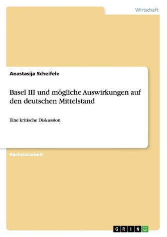 Basel III und mögliche Auswirkungen auf den deutschen Mittelstand
