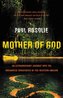 Mother of God: An Extraordinary Journey Into the Uncharted Tributaries of the Western Amazon