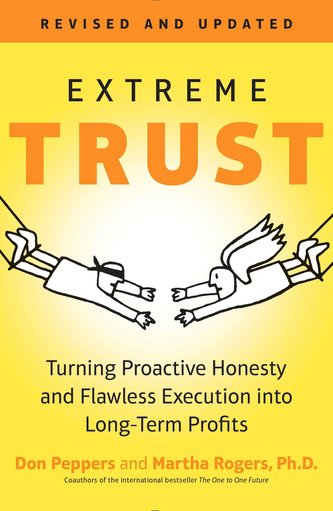 Extreme Trust: Turning Proactive Honesty and Flawless Execution Into Long-Term Profits