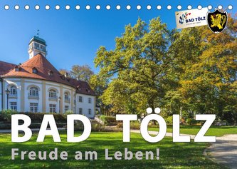 Bad Tölz - Freude am Leben! (Tischkalender 2022 DIN A5 quer)
