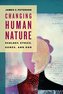 Changing Human Nature: Ecology, Ethics, Genes, and God