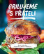 Grilujeme s přáteli - Maso, ryby, vegetariánská jídla, přílohy, saláty, omáčky a…ovoce!