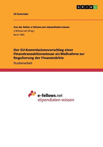 Der EU-Kommissionsvorschlag einer Finanztransaktionssteuer als Maßnahme zur Regulierung der Finanzmärkte Der EU-Kommissionsvorschlag einer Finanztransaktionssteuer als Maßnahme zur Regulierung der Finanzmärkte