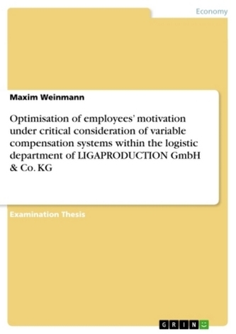 Optimisation of employees' motivation under critical consideration of variable compensation systems within the logistic departme