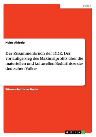 Der Zusammenbruch der DDR. Der vorläufige Sieg des Maximalprofits über die materiellen und kulturellen Bedürfnisse des deutschen
