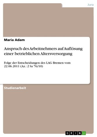 Anspruch des Arbeitnehmers auf Auflösung einer betrieblichen Altersversorgung Anspruch des Arbeitnehmers auf Auflösung einer betrieblichen Altersversorgung