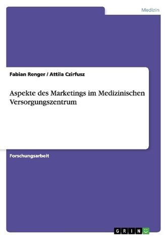 Aspekte des Marketings im MedizinischenVersorgungszentrum Aspekte des Marketings im MedizinischenVersorgungszentrum