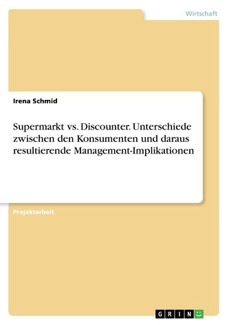 Supermarkt vs. Discounter. Unterschiede zwischen den Konsumenten und daraus resultierende Management-Implikationen