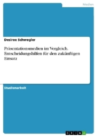 Präsentationsmedien im Vergleich. Entscheidungshilfen für den zukünftigen Einsatz