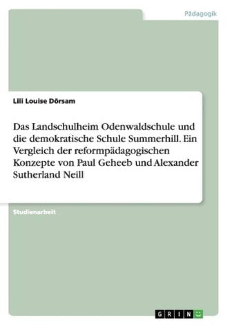 Das Landschulheim Odenwaldschule und die demokratische Schule Summerhill. Ein Vergleich der reformpädagogischen Konzepte von Pau