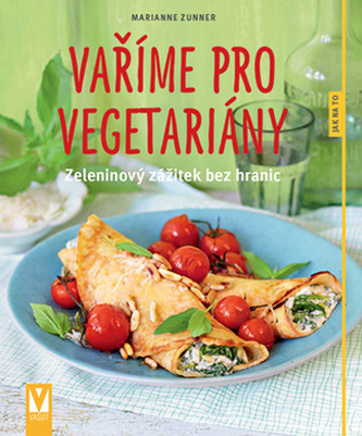 Vaříme pro vegetariány - Zeleninový zážitek bez hranic