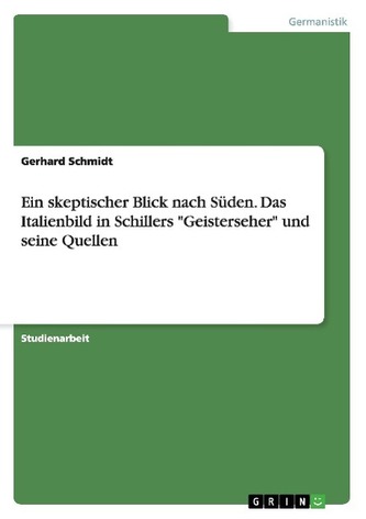 Ein skeptischer Blick nach Süden. Das Italienbild in Schillers \"Geisterseher\" und seine Quellen