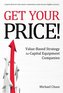 Get Your Price!: Value-Based Strategy for Capital Equipment Companies