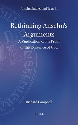Rethinking Anselm's Arguments: A Vindication of His Proof of the Existence of God