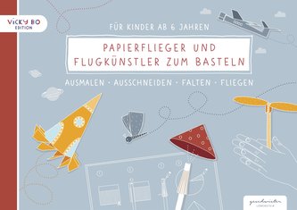 Papierflieger und Flugkünstler zum Basteln für Kinder ab 6 Jahren