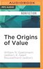 The Origins of Value: The Financial Innovations That Created Modern Capital Markets