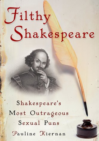 Filthy Shakespeare: Shakespeare's Most Outrageous Sexual Puns