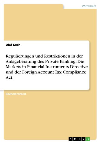 Regulierungen und Restriktionen in der Anlageberatung des Private Banking. Die Markets in Financial Instruments Directive und de