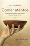 Comer Atentos (Mindful Eating): Guía Para Redescubrir Una Relación Sana Con Los Alimentos