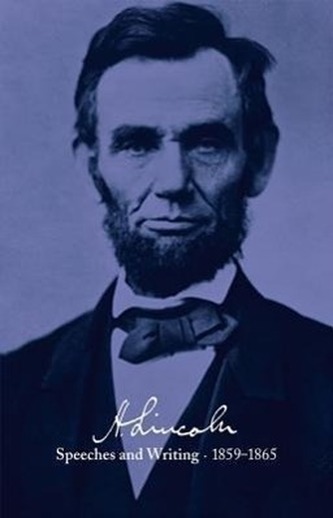 Abraham Lincoln: Speeches and Writings 1859-1865: Speeches, Letters, and Miscellaneous Writings, Presidential Messages and Procl