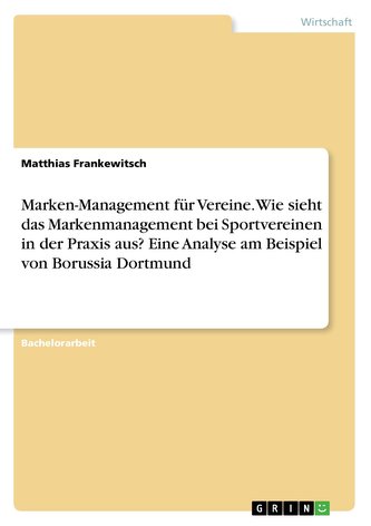 Marken-Management für Vereine. Wie sieht das Markenmanagement bei Sportvereinen in der Praxis aus? Eine Analyse am Beispiel von